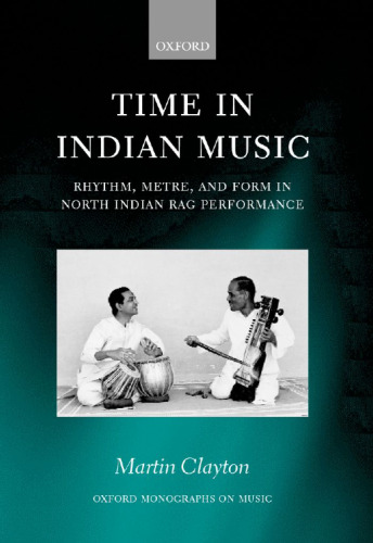 Time in Indian music : rhythm, metre, and form in North Indian rāg performance