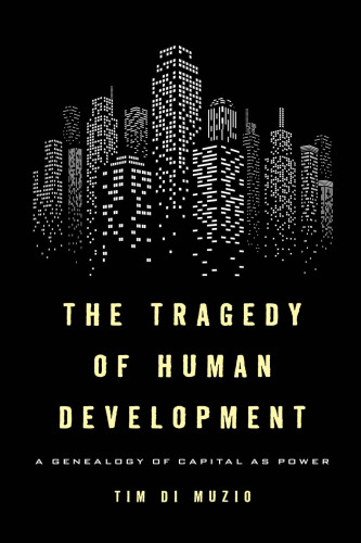 The tragedy of human development : the genealogy of capital as power