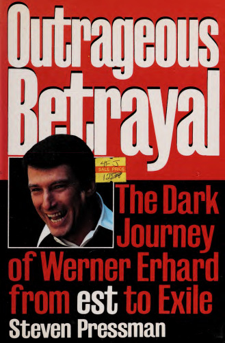 Outrageous Betrayal: The Dark Journey of Werner Erhard from Est to Exile