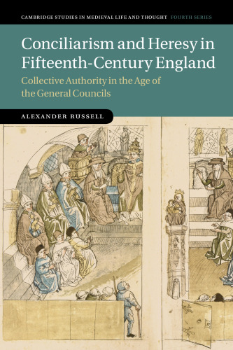 Conciliarism and Heresy in Fifteenth-Century England: Collective Authority in the Age of the General Councils