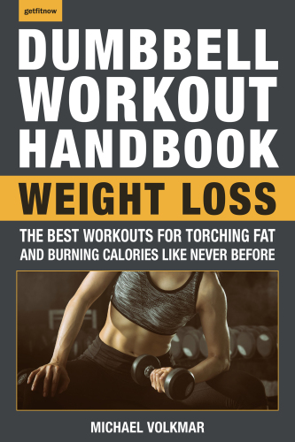 The Dumbbell Workout Handbook Weight Loss Over 100 Workouts for Fat-Burning