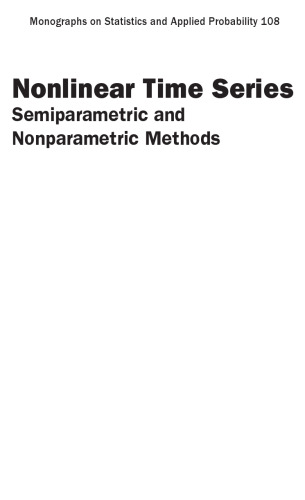 Nonlinear Time Series: Semiparametric and Nonparametric Methods (Chapman & Hall/CRC Monographs on Statistics & Applied Probability)