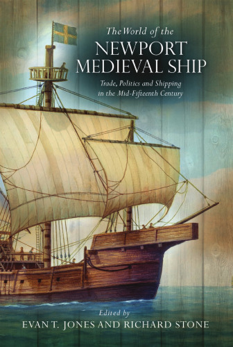 The World of the Newport Medieval Ship: Trade, Politics and Shipping in the Mid-Fifteenth Century