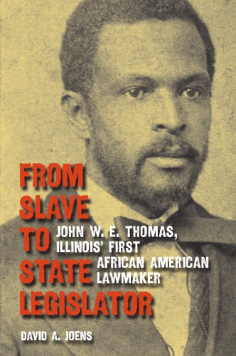 From Slave to State Legislator: John W. E. Thomas, Illinois’ First African American Lawmaker