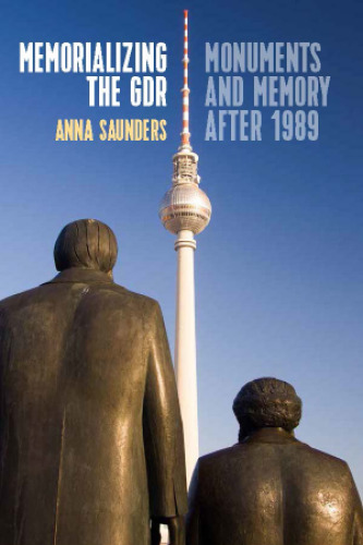 Memorializing the GDR: Monuments and Memory after 1989