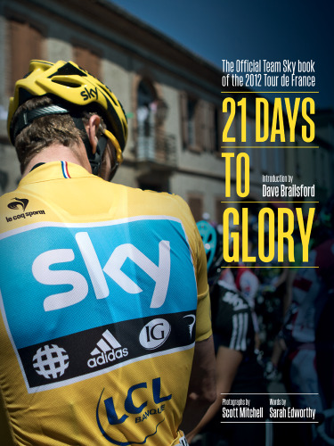 21 Days to Glory: The Official Team Sky Book of the 2012 Tour de France