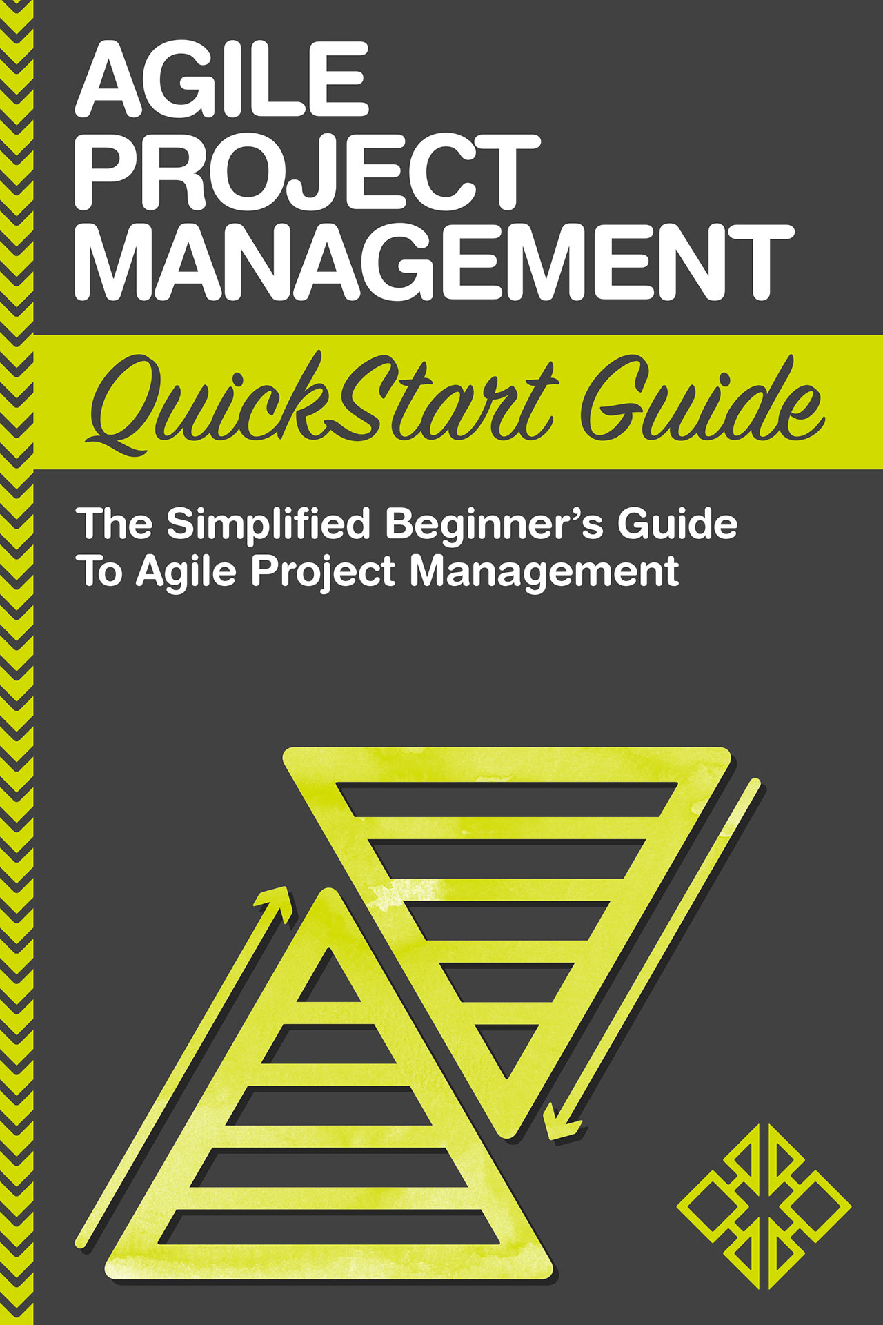 Agile Project Management: QuickStart Guide A Simplified Beginner’s Guide To Agile Project Management