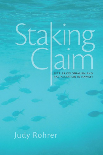 Staking Claim: Settler Colonialism and Racialization in Hawai’i