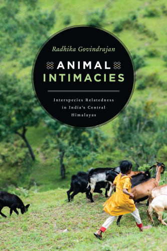 Animal Intimacies : Interspecies Relatedness in India’s Central Himalayas