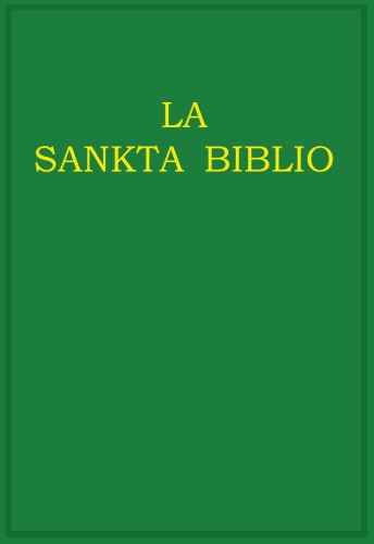 La Sankta Biblio: Malnova kaj Nova Testamentoj tradukitaj el la Originalaj Lingvoj