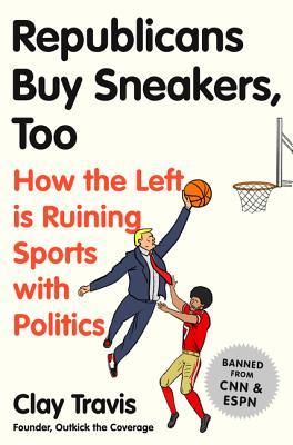 Republicans Buy Sneakers Too: How the Left Is Ruining Sports with Politics