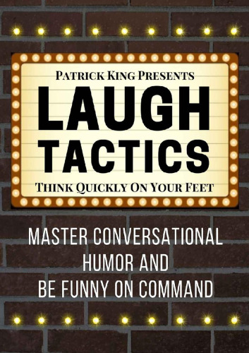 Laugh Tactics: Master Conversational Humor and Be Funny On Command - Think Quickly on Your Feet