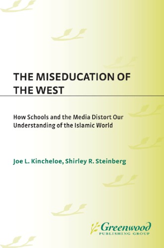 The Miseducation of the West: How Schools and the Media Distort Our Understanding of the Islamic World