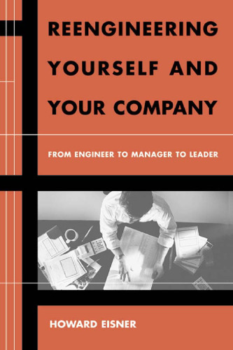 Reengineering Yourself and Your Company: From Engineer to Manager to Leader (Artech House Technology Management and Professional Development Library)