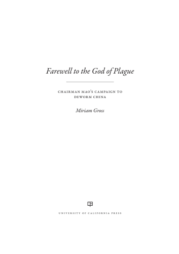 Farewell to the God of Plague: Chairman Mao’s Campaign to Deworm China