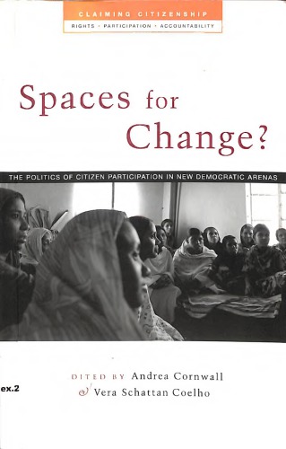 Spaces for change? The politicis of citizen participation in new democratic arenas