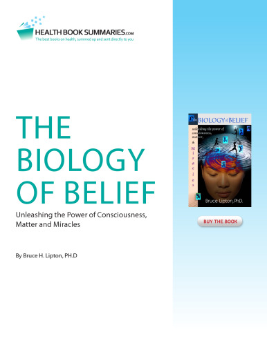 The Biology Of Belief: Unleashing The Power Of Consciousness, Matter And Miracles