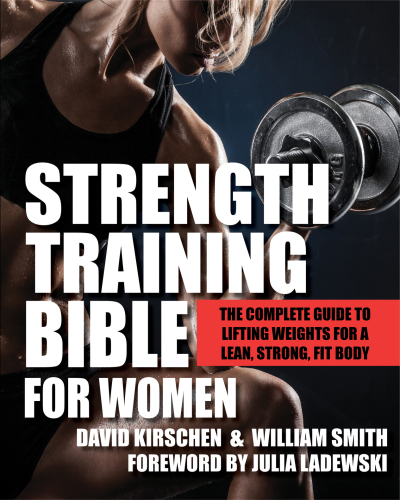 Strength Training Bible for Women: The Complete Guide to Lifting Weights for a Lean, Strong, Fit Body