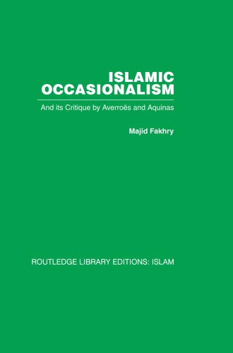 Islamic occasionalism : and its critique by Averroës and Aquinas. Volume 32