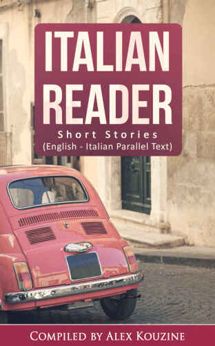 Italian Reader: Short Stories (English-Italian Parallel Text): Elementary to Intermediate (A2-B1)