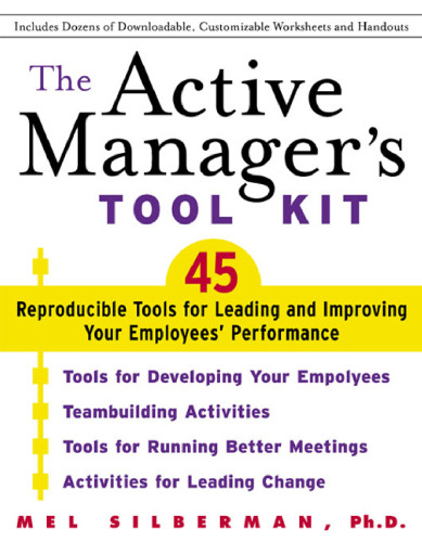 The Active Manager's Tool Kit : 45 Reproducible Tools for Leading and Improving Your Employee's Performance