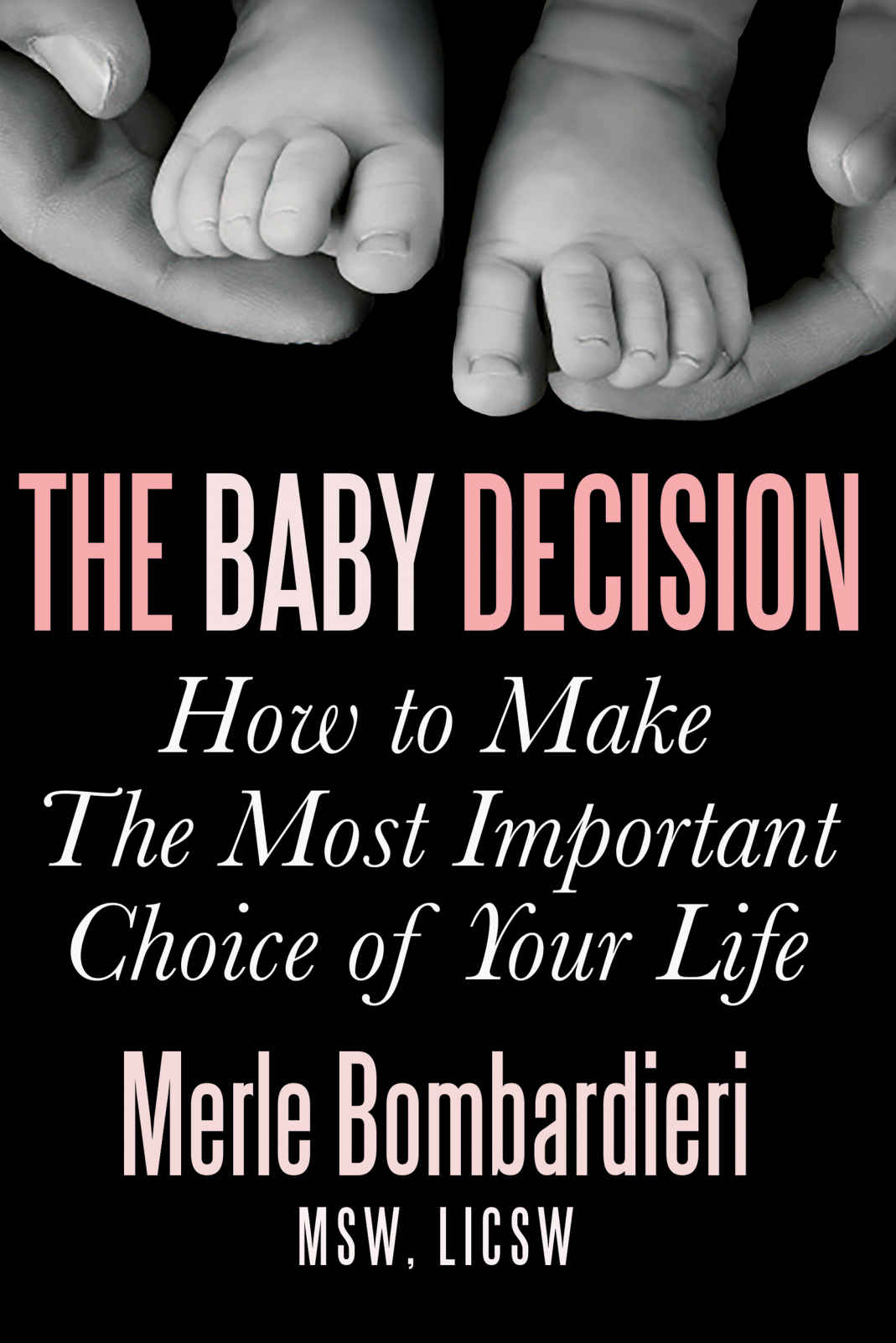 The Baby Decision: How to Make the Most Important Choice of Your Life