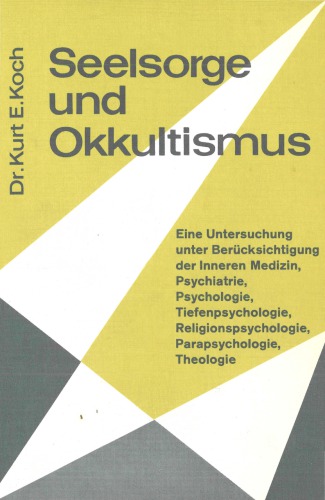 Seelsorge und Okkultismus. Die seelsorgerliche Behandlung der Menschen, die durch die Beschäftigung mit okkulten Dingen seelisch angefochten oder erkrankt sind