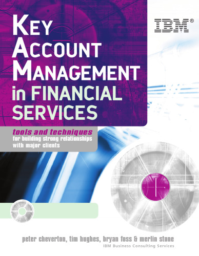 Key Account Management in Financial Services: Tools and Techniques for Building Strong Relationships with Major Clients