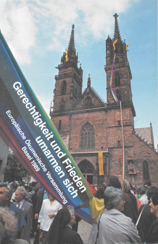 Gerechtigkeit und Frieden umarmen sich. Europäische Ökumenische Versammlung Basel 1989