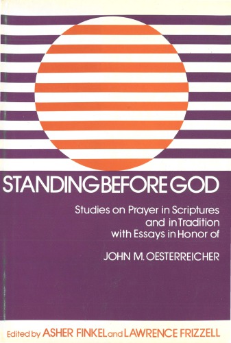 Standing before God. Studies on Prayer in Scriptures and in Tradition with Essays in Honor of John M. Oesterreicher