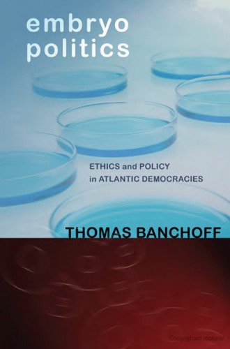 Embryo Politics: Ethics and Policy in Atlantic Democracies