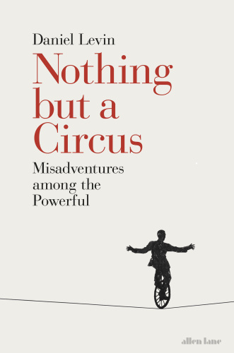 Nothing but a Circus: Misadventures among the Powerful