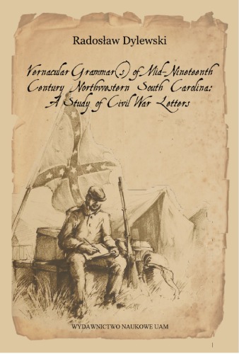 Vernacular Grammar(s) of Mid-Nineteenth Century Northwestern South Carolina: A Study of Civil War Letters