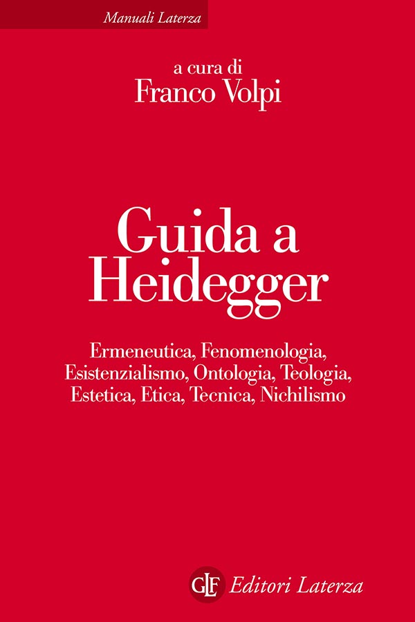 Guida a Heidegger. Ermeneutica, fenomenologia, esistenzialismo, ontologia, teologia, estetica, etica, tecnica, nichilismo