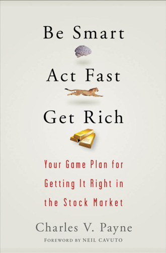 Be Smart, Act Fast, Get Rich: Your Game Plan for Getting It Right in the Stock Market