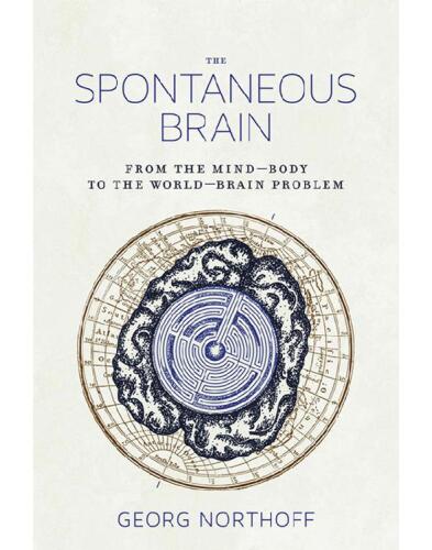 The Spontaneous Brain: From the Mind--Body to the World--Brain Problem