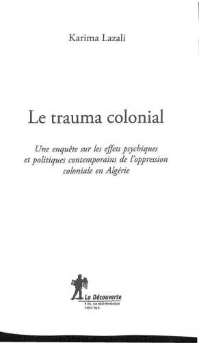 Le trauma colonial Une enquête sur les effets psychiques et politiques contemporains de l’oppression coloniale en Algérie