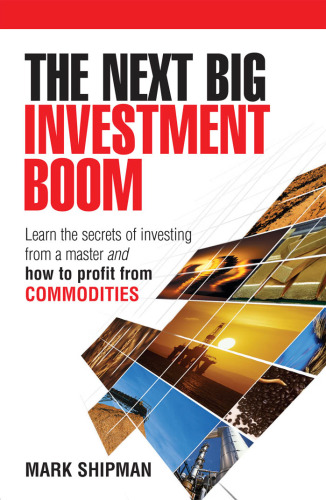 The Next Big Investment Boom: Learning the Secrets of Investing from a Master and How to Profit from Commodities