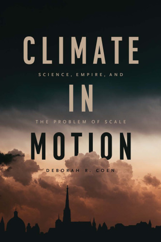 Climate in Motion: Science, Empire, and the Problem of Scale