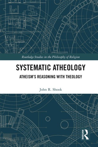 Systematic atheology : atheism’s reasoning with theology