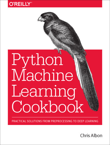 Machine Learning with Python Cookbook: Practical Solutions from Preprocessing to Deep Learning