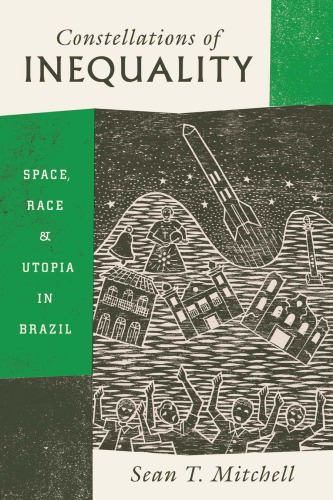 Constellations of inequality : space, race, and utopia in Brazil