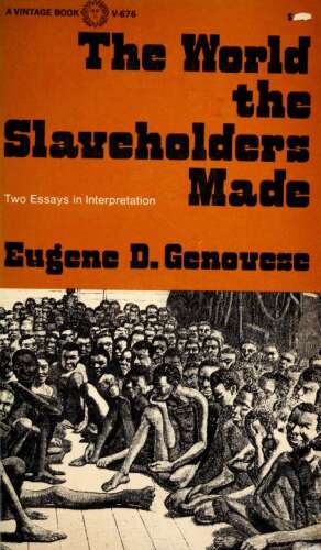 The World the Slaveholders Made: Two Essays