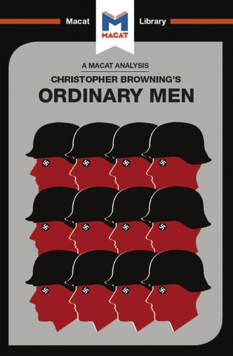 An Analysis of Christopher R. Browning's Ordinary Men: Reserve Police Battalion 101 and the Final Solution in Poland