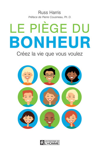 Le Piège Du Bonheur: Créez La Vie Que Vous Voulez