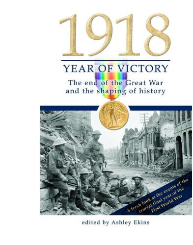 1918 Year of Victory: The End of the Great War and the Shaping of History