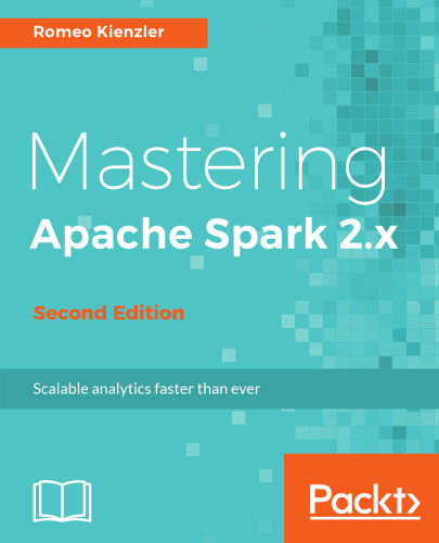 Mastering Apache Spark 2.x Scale your machine learning and deep learning systems with SparkML, DeepLearning4j and H2O