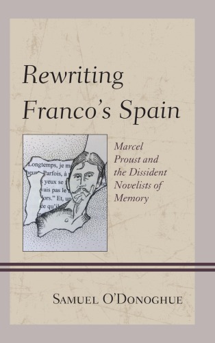 Rewriting Franco’s Spain: Marcel Proust and the Dissident Novelists of Memory