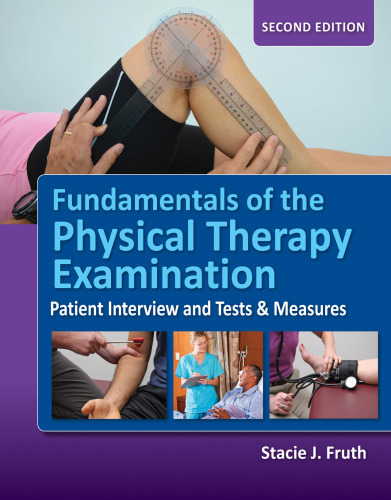 Fundamentals of the Physical Therapy Examination: Patient Interview and Tests & Measures