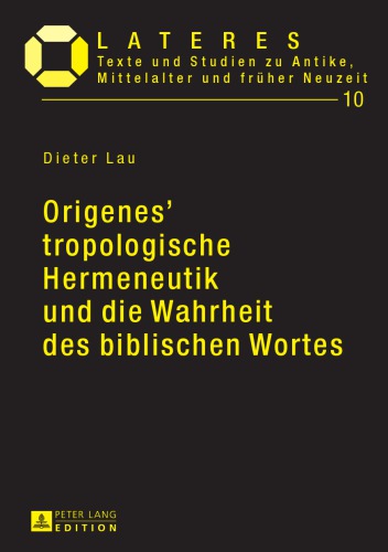 Origenes’ tropologische Hermeneutik und die Wahrheit des biblischen Wortes: Ein Beitrag zu den Grundlagen der altchristlichen Bibelexegese